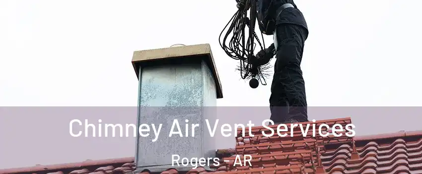  Chimney Air Vent Services Rogers - AR