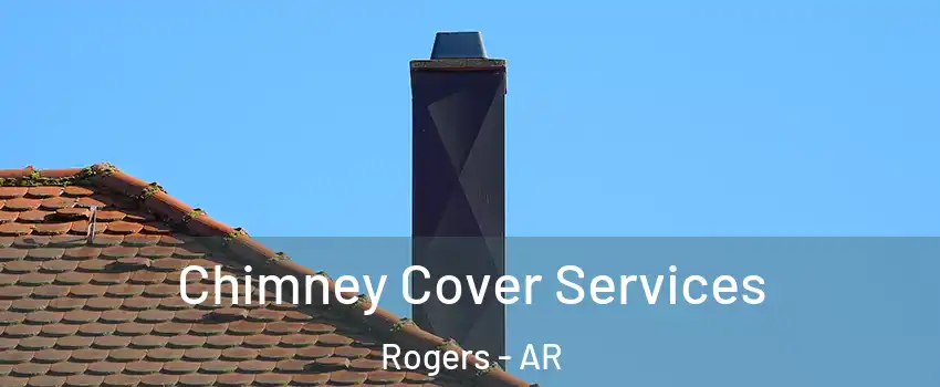 Chimney Cover Services Rogers - AR