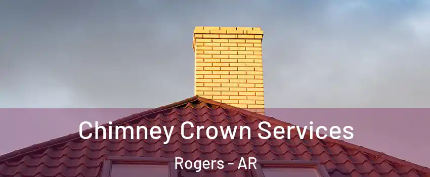 Chimney Crown Services Rogers - AR