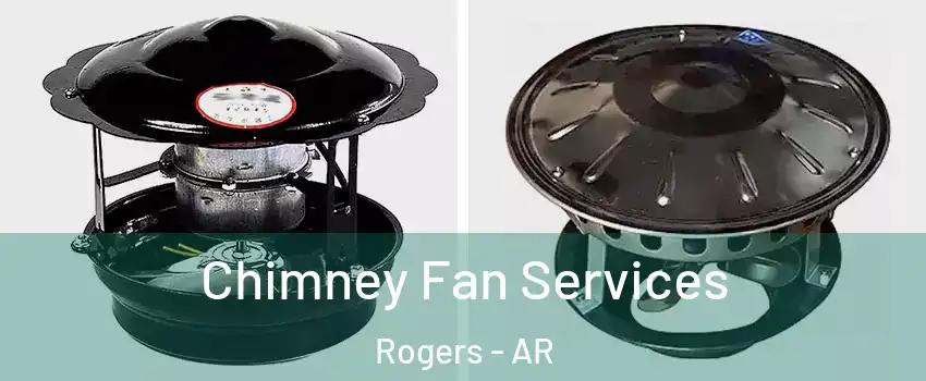  Chimney Fan Services Rogers - AR