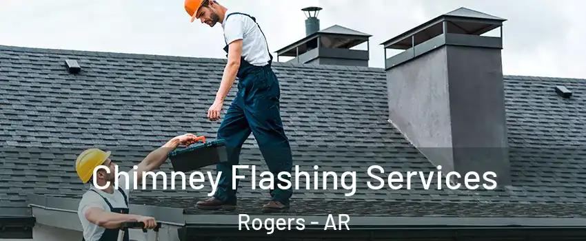 Chimney Flashing Services Rogers - AR