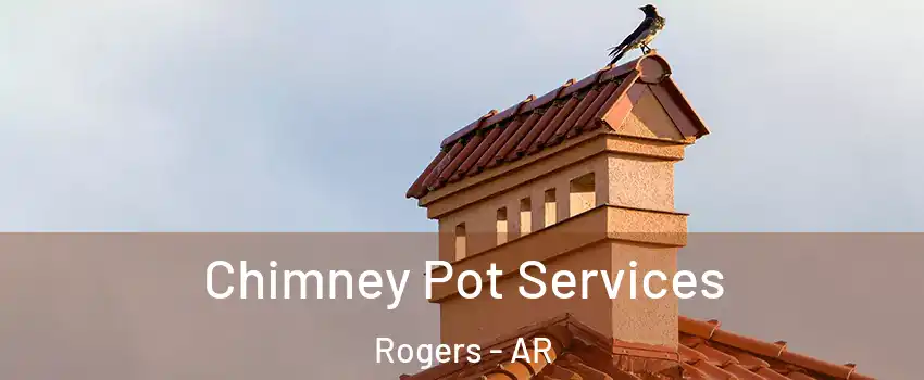  Chimney Pot Services Rogers - AR