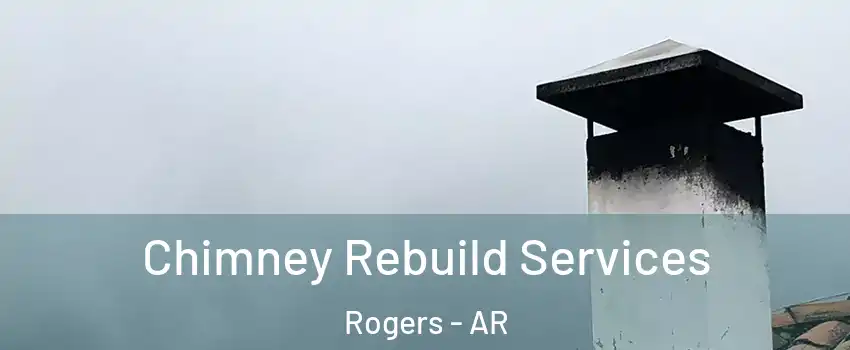  Chimney Rebuild Services Rogers - AR