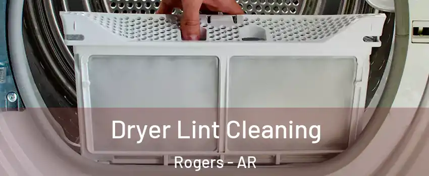  Dryer Lint Cleaning Rogers - AR