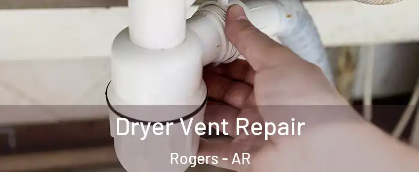  Dryer Vent Repair Rogers - AR