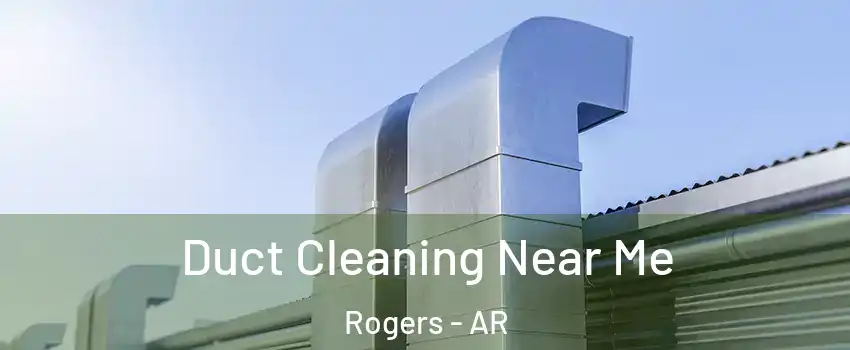  Duct Cleaning Near Me Rogers - AR