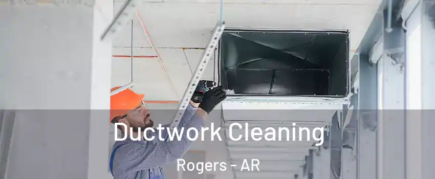  Ductwork Cleaning Rogers - AR