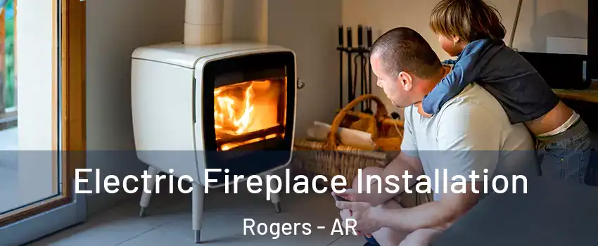  Electric Fireplace Installation Rogers - AR