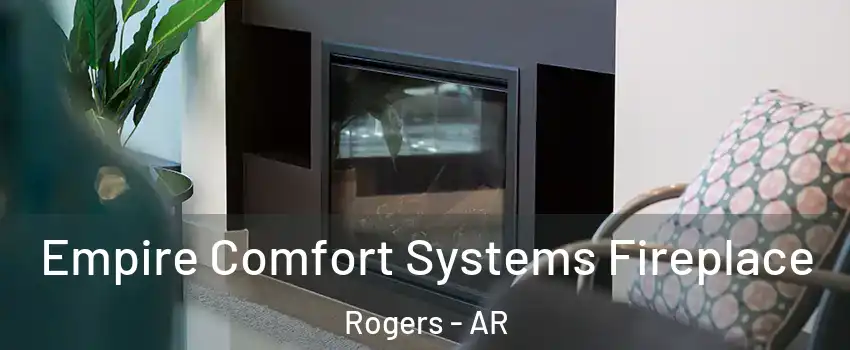  Empire Comfort Systems Fireplace Rogers - AR