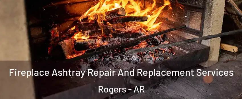  Fireplace Ashtray Repair And Replacement Services Rogers - AR