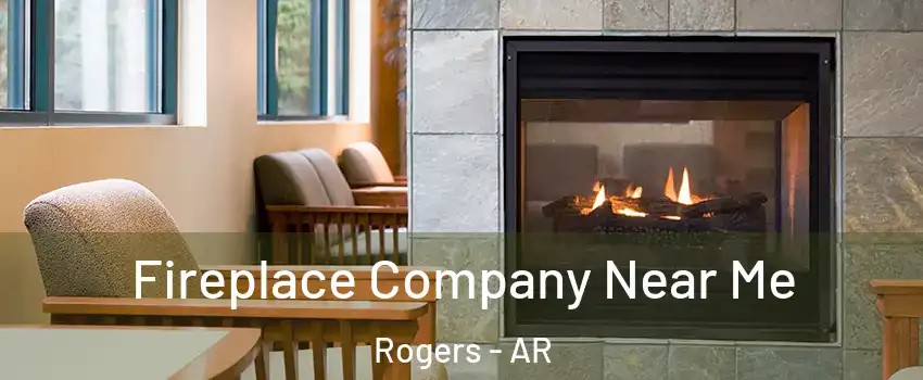  Fireplace Company Near Me Rogers - AR