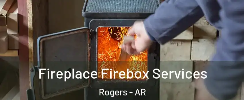  Fireplace Firebox Services Rogers - AR
