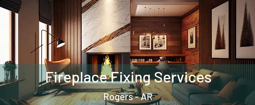  Fireplace Fixing Services Rogers - AR