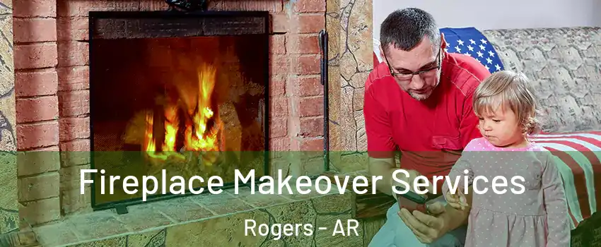  Fireplace Makeover Services Rogers - AR