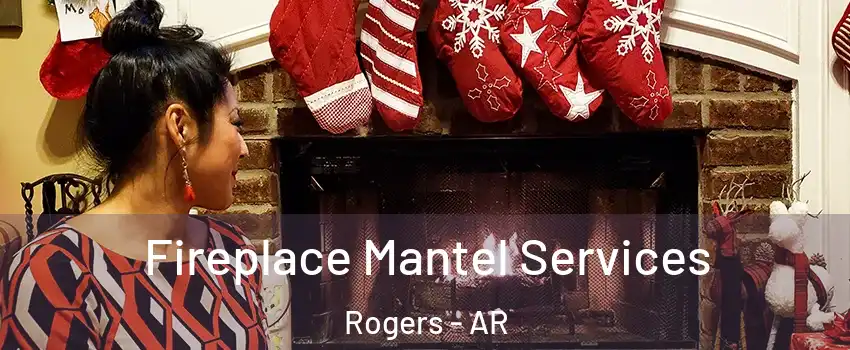  Fireplace Mantel Services Rogers - AR
