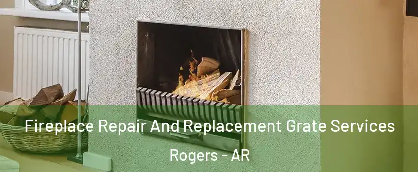  Fireplace Repair And Replacement Grate Services Rogers - AR