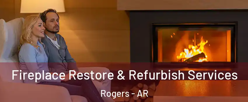  Fireplace Restore & Refurbish Services Rogers - AR