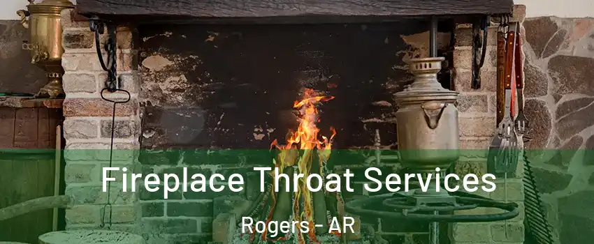  Fireplace Throat Services Rogers - AR