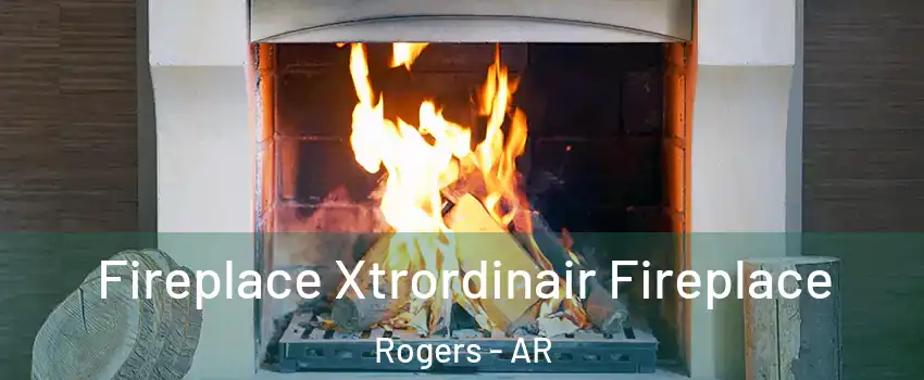  Fireplace Xtrordinair Fireplace Rogers - AR