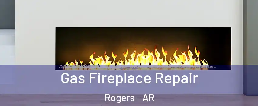  Gas Fireplace Repair Rogers - AR