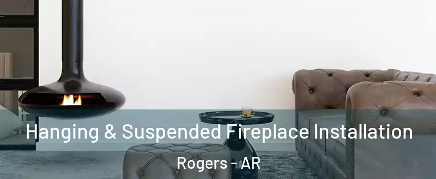  Hanging & Suspended Fireplace Installation Rogers - AR