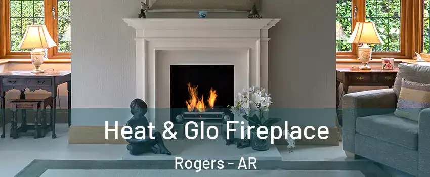  Heat & Glo Fireplace Rogers - AR