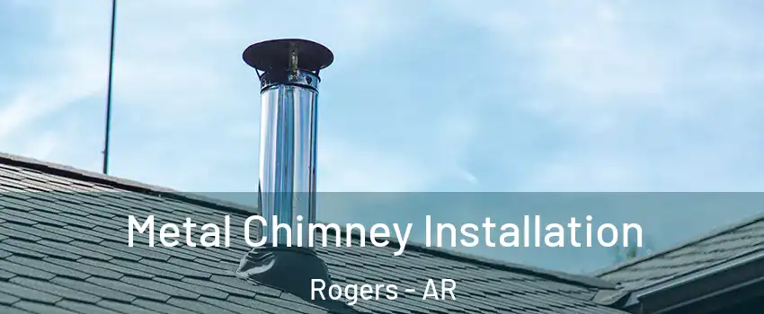  Metal Chimney Installation Rogers - AR
