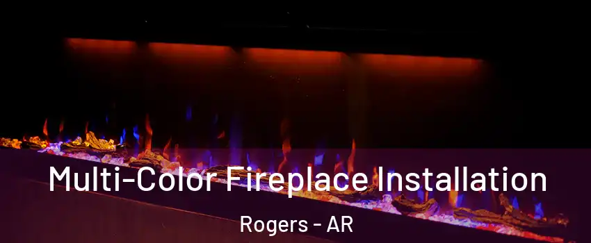  Multi-Color Fireplace Installation Rogers - AR
