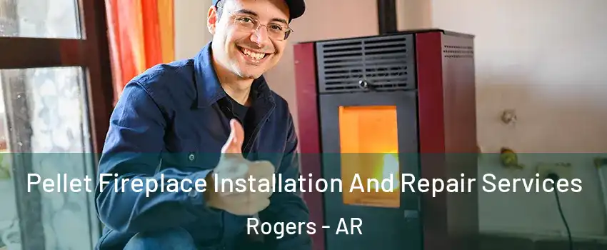  Pellet Fireplace Installation And Repair Services Rogers - AR