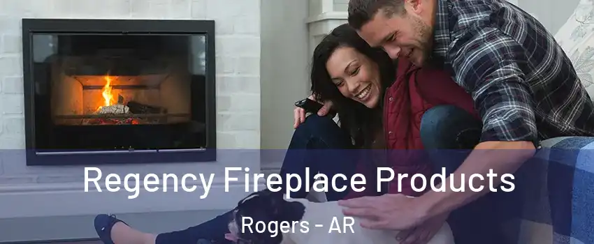  Regency Fireplace Products Rogers - AR