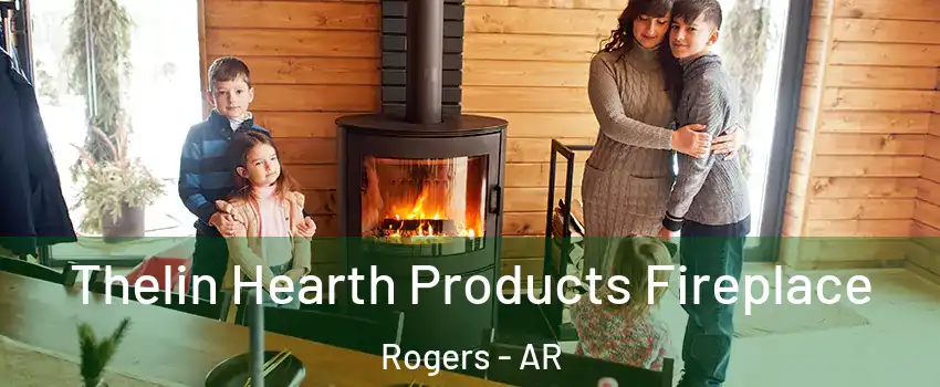  Thelin Hearth Products Fireplace Rogers - AR