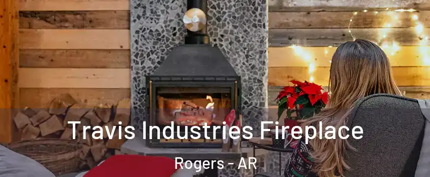  Travis Industries Fireplace Rogers - AR