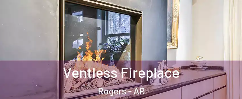  Ventless Fireplace Rogers - AR