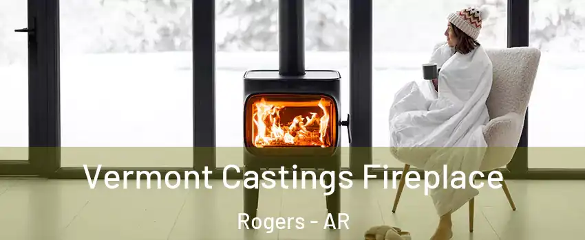  Vermont Castings Fireplace Rogers - AR