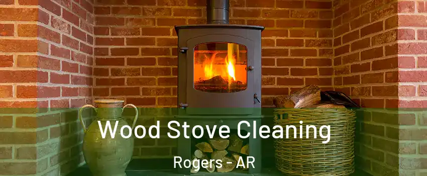  Wood Stove Cleaning Rogers - AR