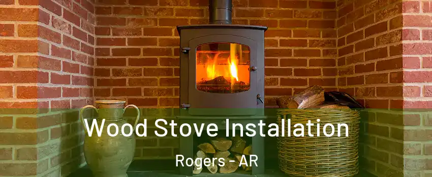  Wood Stove Installation Rogers - AR